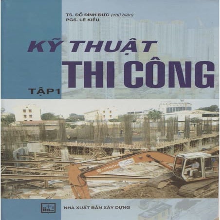 Giáo trình Kỹ Thuật Thi Công Tập 1 - Đỗ Đình Đức
