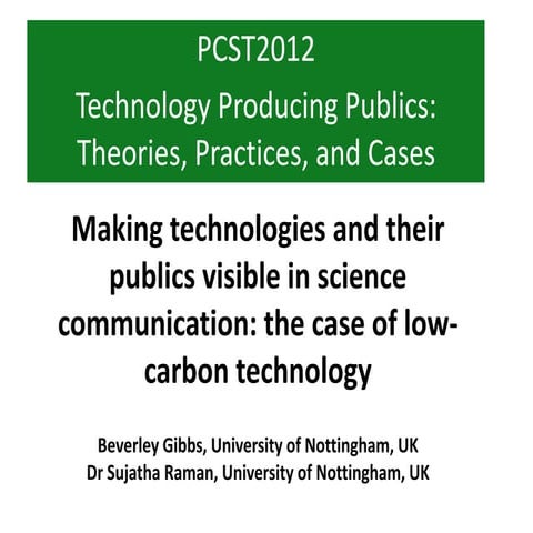 Gibbs & Raman PCST2012 Making Technologies and their Publics Visible in Scien...