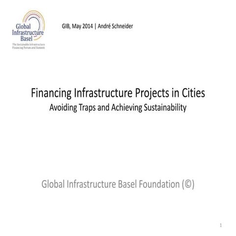 GIB Foundation - Financing Infrastructure Projects in Cities by André Schneid...