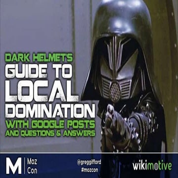 Dark Helmet's Guide to Local Domination with Google Posts and Questions & Ans...