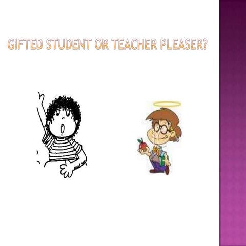Gifted student or teacher pleaser