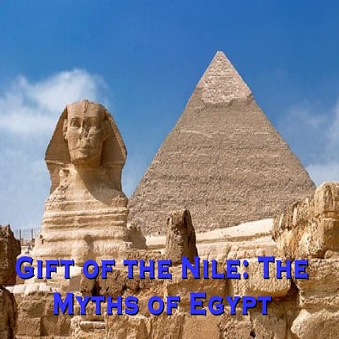 Gift of the nile the myths of egypt | PPT