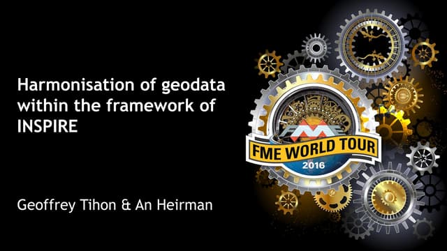 FME World Tour 2016:  INSPIRE data harmonisation with FME (GIM)