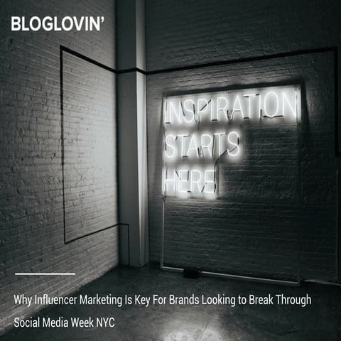 SMWNYC 2017 - Bloglovin' - Paid Media: Why Influencer Marketing Is Key for Br...