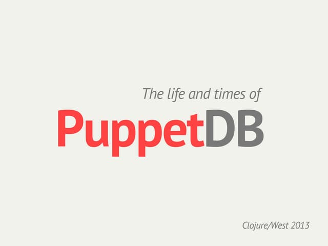 PuppetDB: Sneaking Clojure into Operations