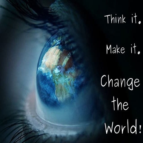 Think It. Make It. Change the World.