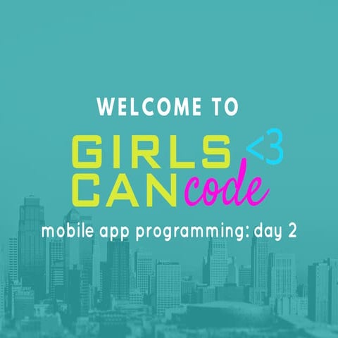 Girls Can Code Mobile App Day 2
