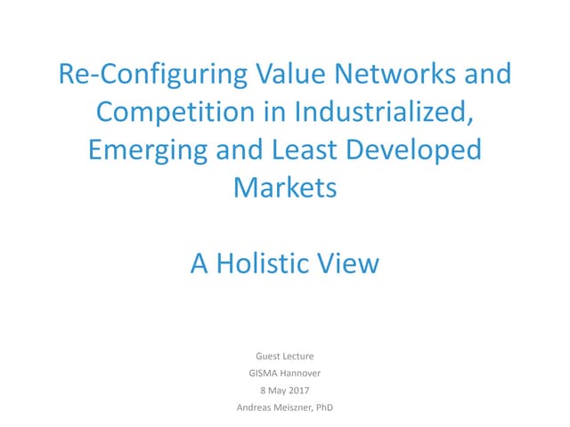 Re-Configuring Value Networks and Competition in Industrialized, Emerging and...