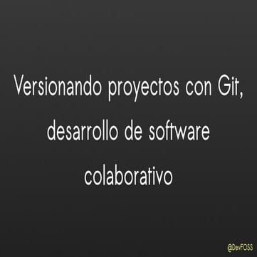 Versionando proyectos con Git, desarrollo de software colaborativo