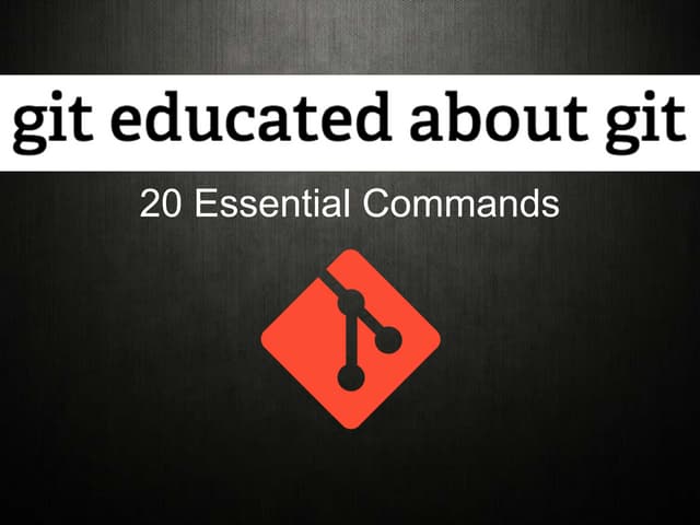 Git Educated About Git - 20 Essential Commands