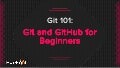 Git 101: Git and GitHub for Beginners 