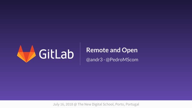 GitLab: Remote and Open (2018-07-16 @ The New Digital School's Business Of Te...