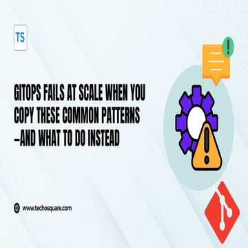 GitOps Fails at Scale When You Copy These Common Patterns—And What to Do Inst...