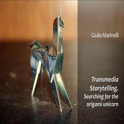 Giulia Marinelli: Transmedia Storytelling. Searching for the origami unicorn