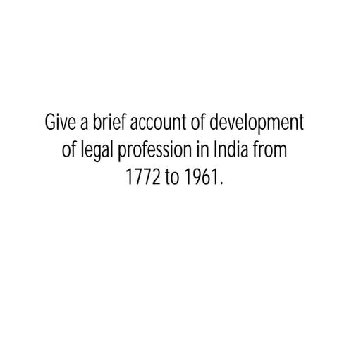 Give a brief account of development of legal