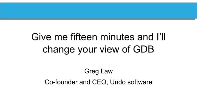 Give me 15 minutes and i'll change your view of gdb