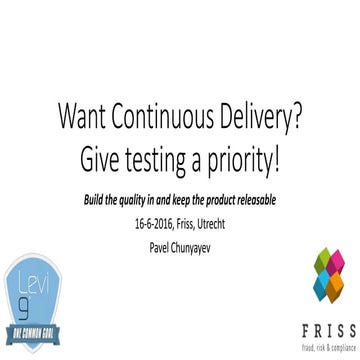Want Continuous Delivery? Give testing a priority! 16-6-2016, Friss, Utrecht