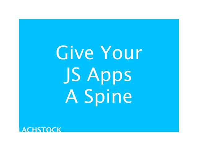 Give Your JavaScript Apps A Spine