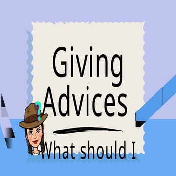Giving advice is used to tell someone for good things to do or not the ...