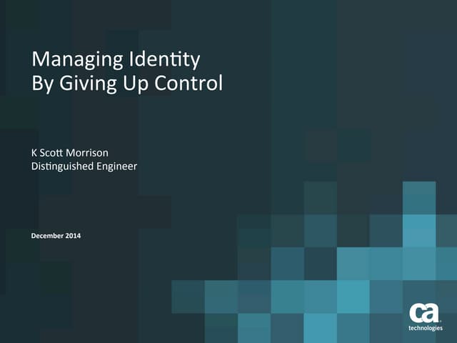 Managing Identity by Giving Up Control - Scott Morrison, SVP & Distinguished Engineer, CA Technologies @ Gartner AADI