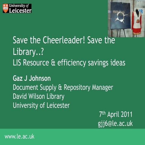 Save the Cheerleader! Save the Library..? LIS Resource & efficiency savings i...