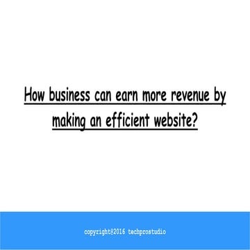 How business can earn more revenue by making an efficient website?