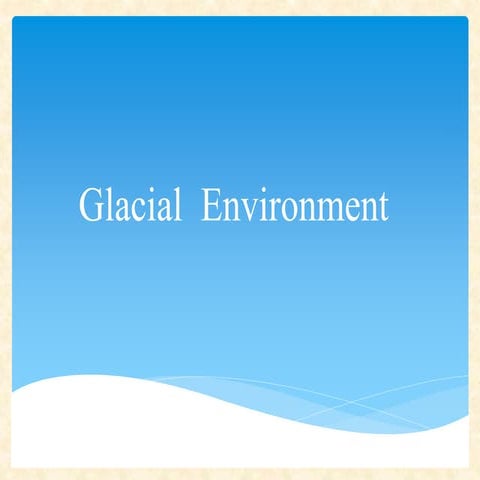 Glacial environment