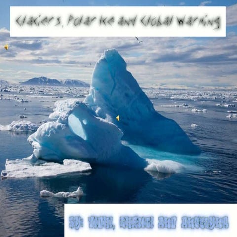 Glaciers, Polar Ice and Global Warming 