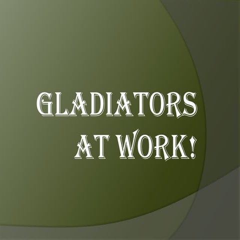 Gladiators at Work