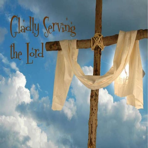 Gladly Serving the Lord pt 2