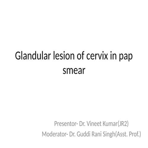 Glandular lesion of cervix in pap smear.