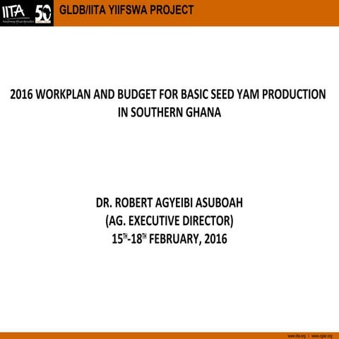GLDB/IITA YIIFSWA PROJECT - 2016 WORKPLAN AND BUDGET FOR BASIC SEED YAM PRODU...