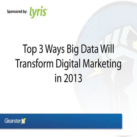 Top 3 Ways Big Data Will Transform Digital Marketing in 2013