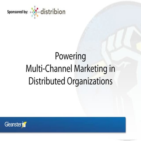 Powering Multi-Channel Marketing in Distributed Organizations (Gleanster / Di...