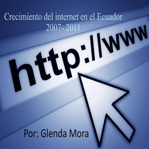 Crecimiento del internet en el ecuador 2007 | PPTX