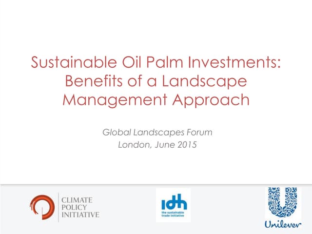 Sustainable Oil Palm Investments: Benefits of a Landscape Management Approach – CPI, IDH & Unilever