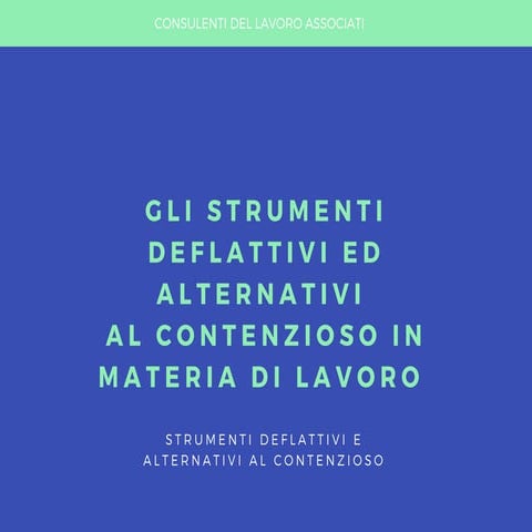 Gli strumenti deflattivi ed alternativi al contenzioso in materia di lavoro