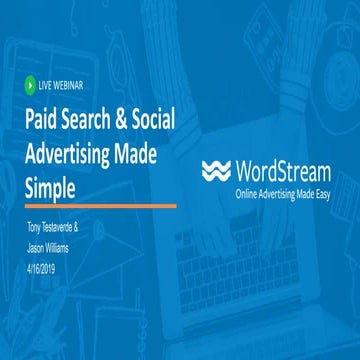 Paid Search & Social Advertising Made Easy - WordStream Webinar