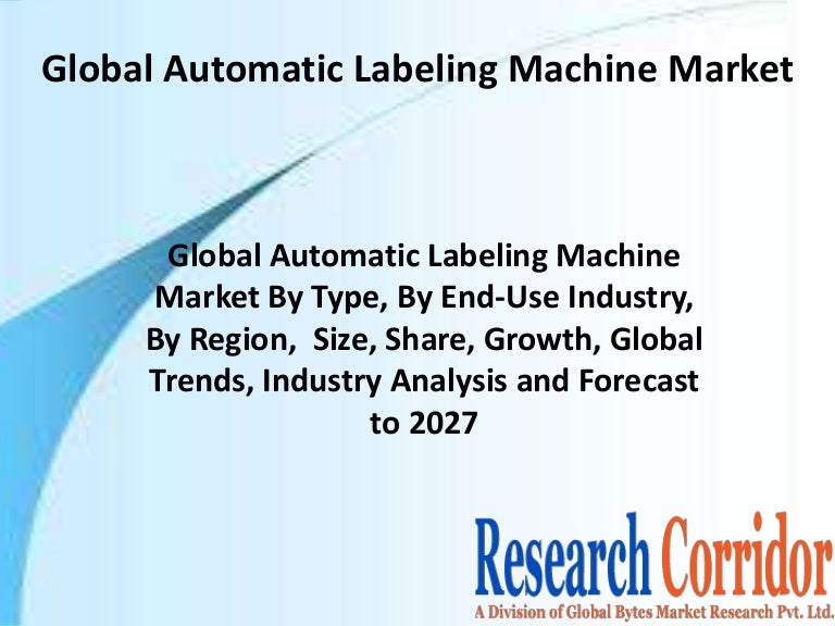 Global Automatic Labeling Machine Market By Type, By End-Use Industry, By Region, Size, Share, Growth, Global Trends, Industry Analysis and Forecast to 2027 3 global automatic labeling machine market 211113151013 thumbnail 4