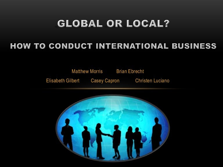Global Or Local How To Conduct International Business