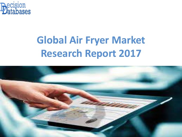 Global Air Fryer Market Report Industry Manufacturers Analysis 2017…