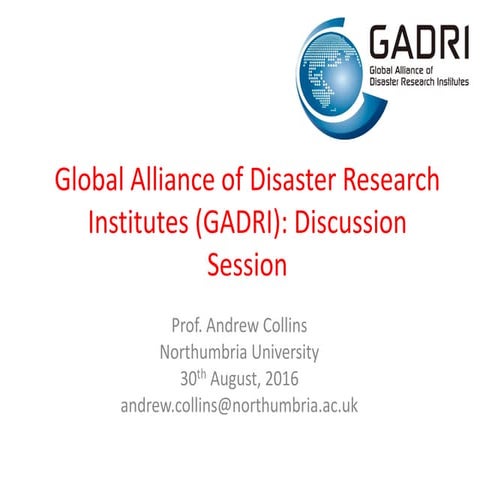 Global alliance of disaster research institutes (GADRI) discussion session, A...