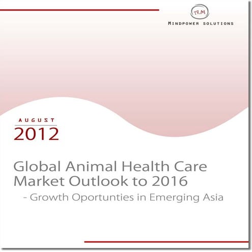 Global Animal Health Care Market Outlook to 2016 - Growth Opportunity in the Emerging Asia