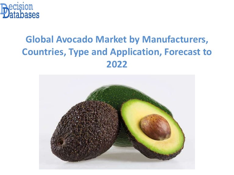 Global Avocado Market Analysis and Forecasts Report 2017 2022