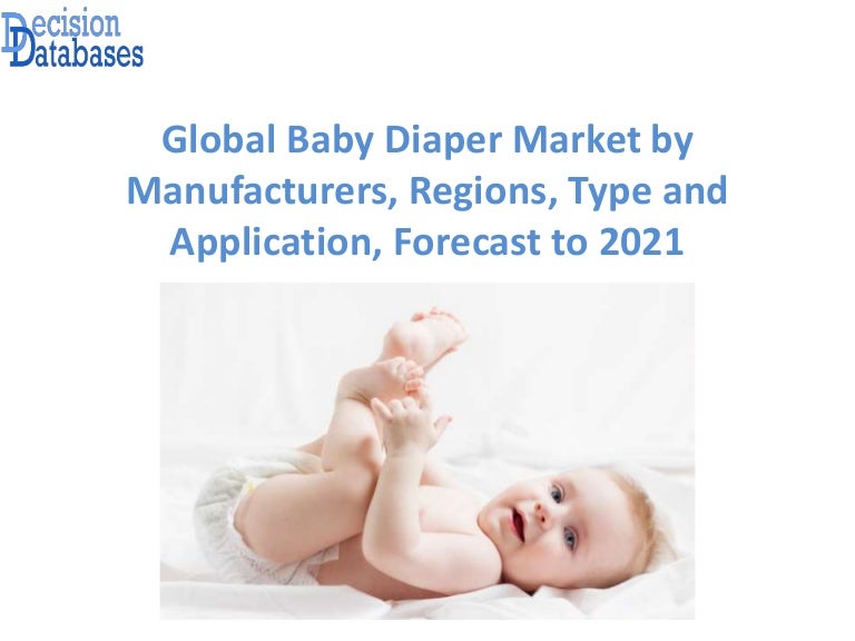 Baby Diaper Market Report 2017 2021 Global Industry Analysis