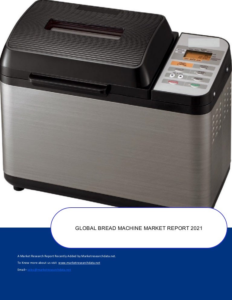 Global bread machine market research report 2011 to 2020
