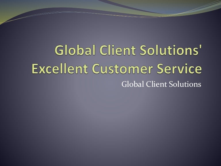 Global Client Solutions' Excellent Customer Service
