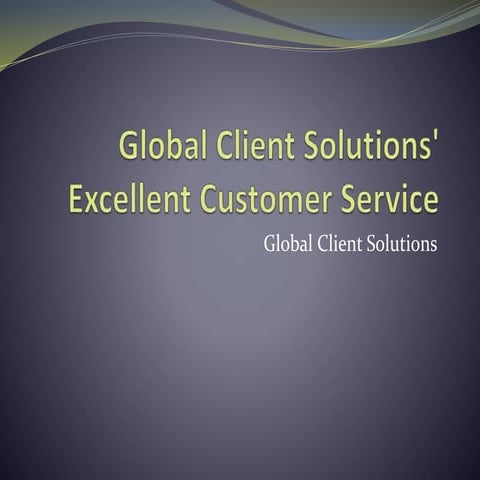 Global Client Solutions' Excellent Customer Service