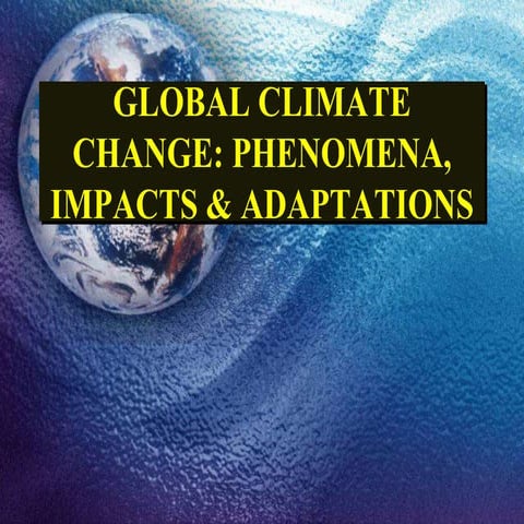 Global climate  change phenomena, impacts and adaptations
