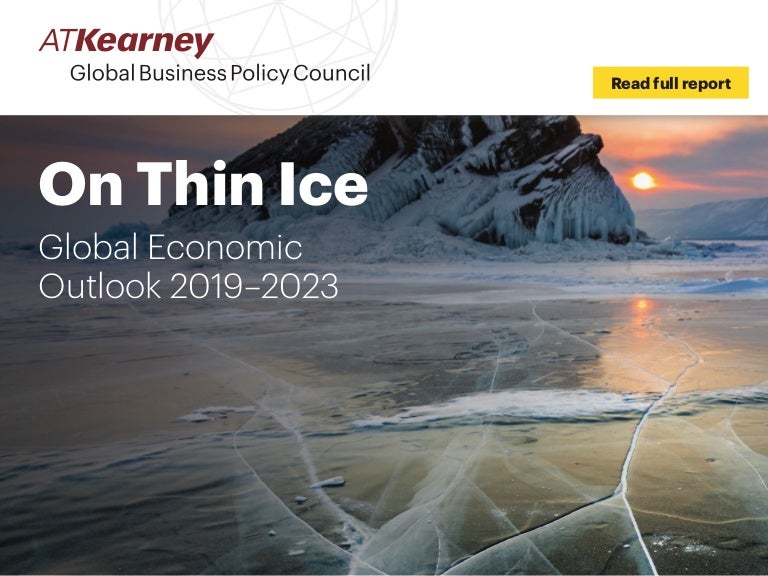 A.T. Kearney - Global Economic Outlook 2019-2023 - On Thin Ice